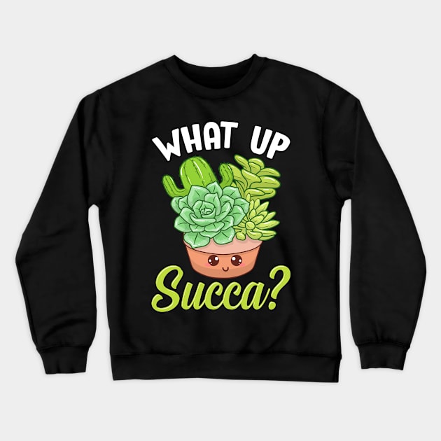 Funny What Up Succa? Punny Succulent Cactus Pun Crewneck Sweatshirt by theperfectpresents